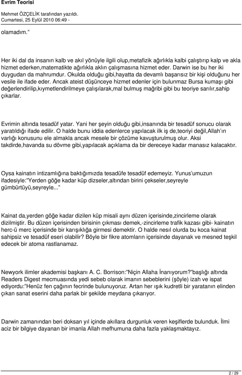 Ancak ateist düşünceye hizmet edenler için bulunmaz Bursa kumaşı gibi değerlendirilip,kıymetlendirilmeye çalışılarak,mal bulmuş mağribi gibi bu teoriye sarılır,sahip çıkarlar.