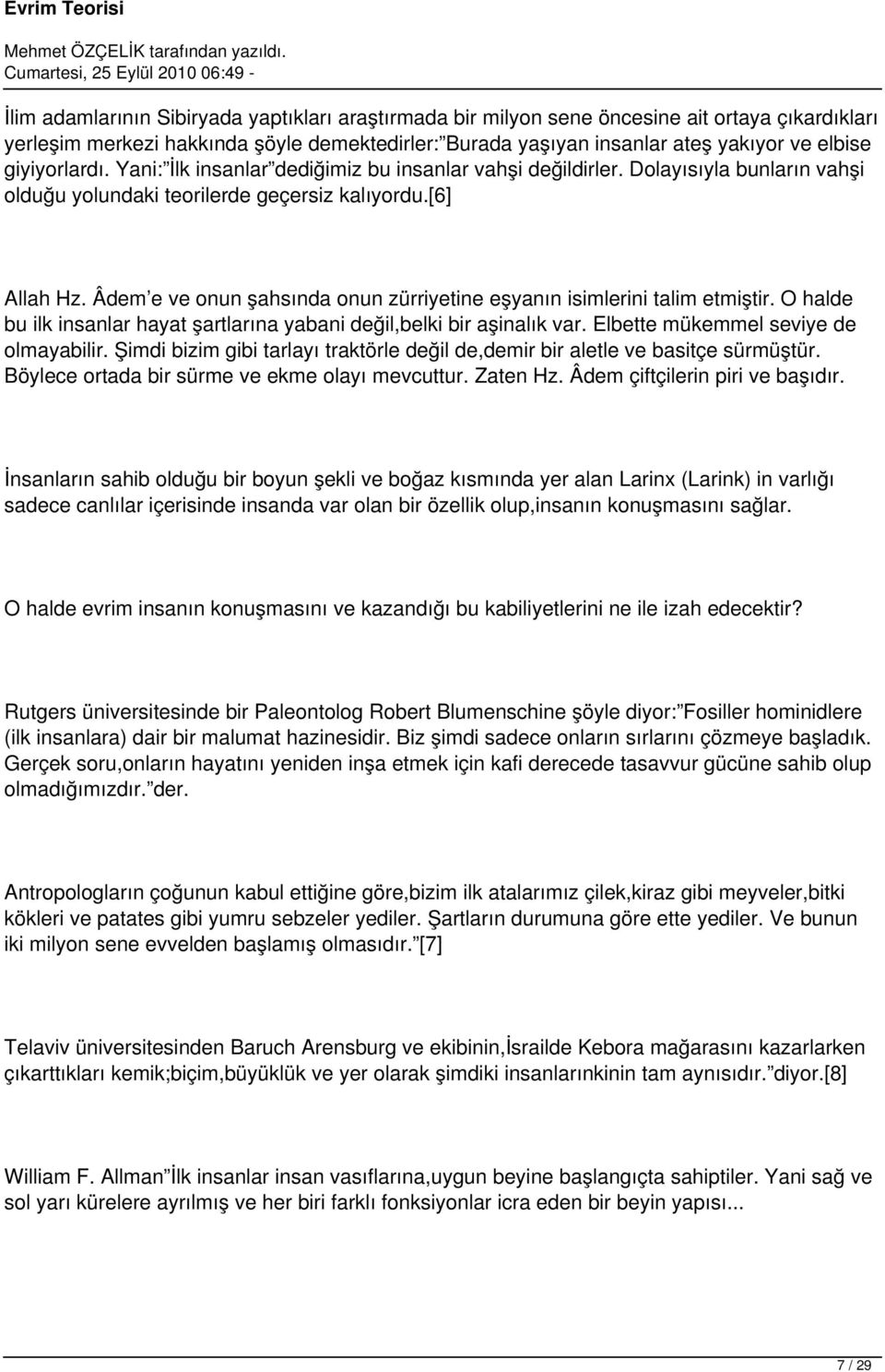 Âdem e ve onun şahsında onun zürriyetine eşyanın isimlerini talim etmiştir. O halde bu ilk insanlar hayat şartlarına yabani değil,belki bir aşinalık var. Elbette mükemmel seviye de olmayabilir.