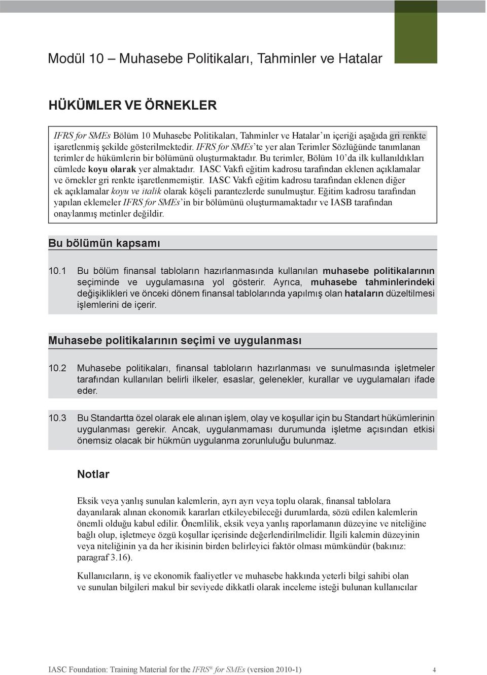 Bu kişiler, sermayede payı temsil eden yatırımları satın alma, elde tutma veya satma kararlarını verirken kendilerine yardımcı olacak bilgiye ihtiyaç duyarlar.