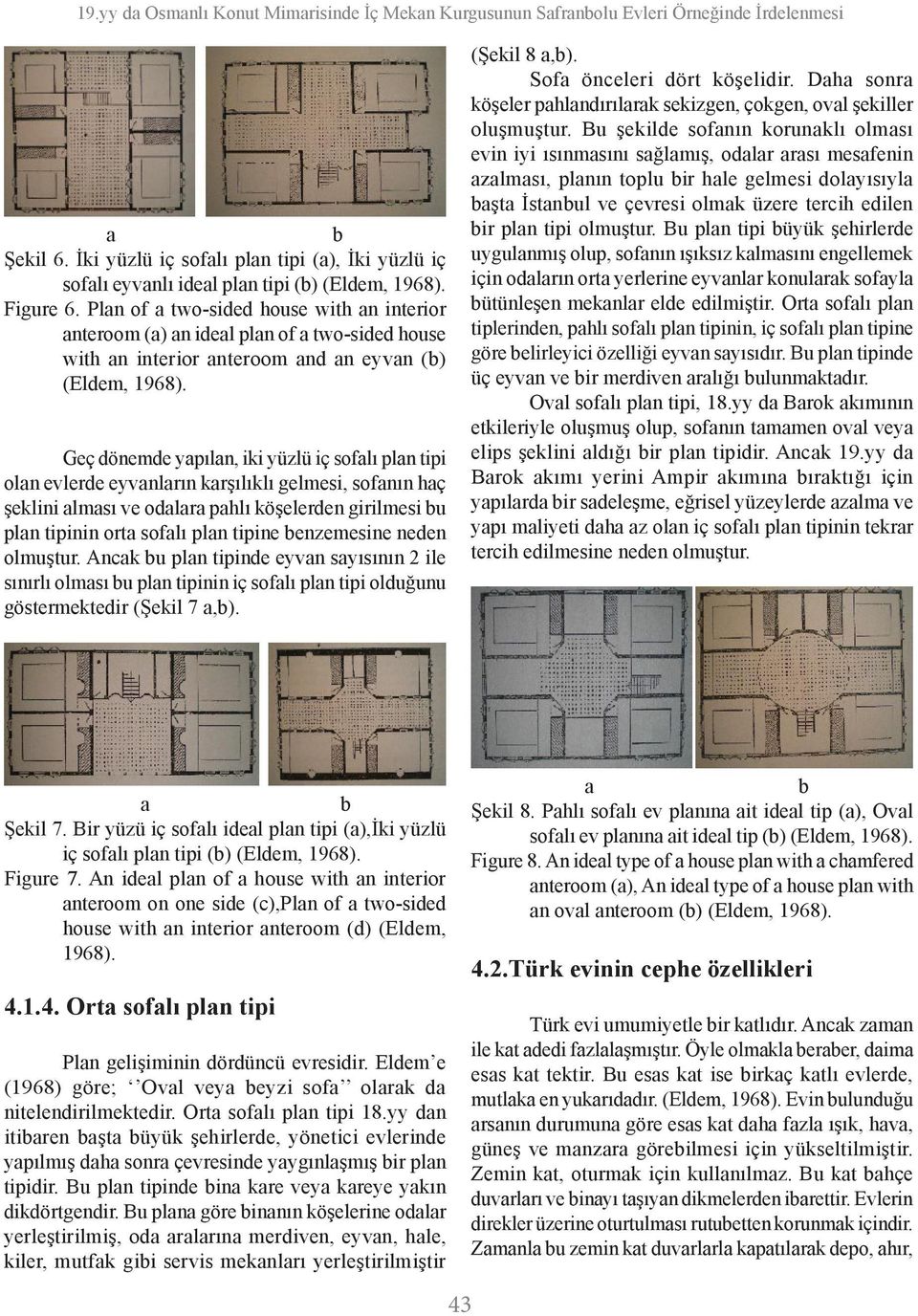 Plan of a two-sided house with an interior anteroom (a) an ideal plan of a two-sided house with an interior anteroom and an eyvan (b) (Eldem, 1968).