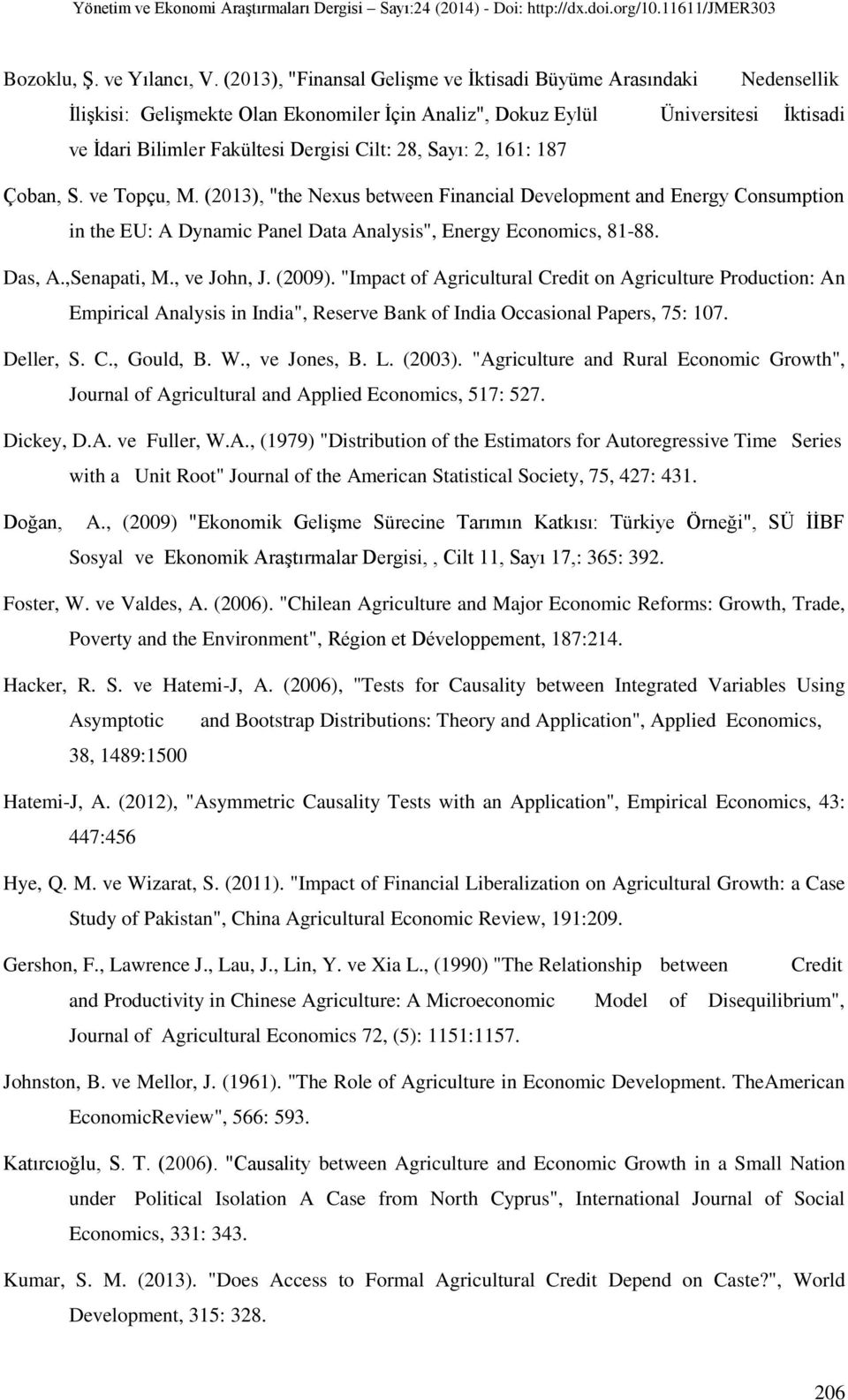 Sayı: 2, 161: 187 Çoban, S. ve Topçu, M. (2013), "the Nexus between Financial Development and Energy Consumption in the EU: A Dynamic Panel Data Analysis", Energy Economics, 81-88. Das, A.