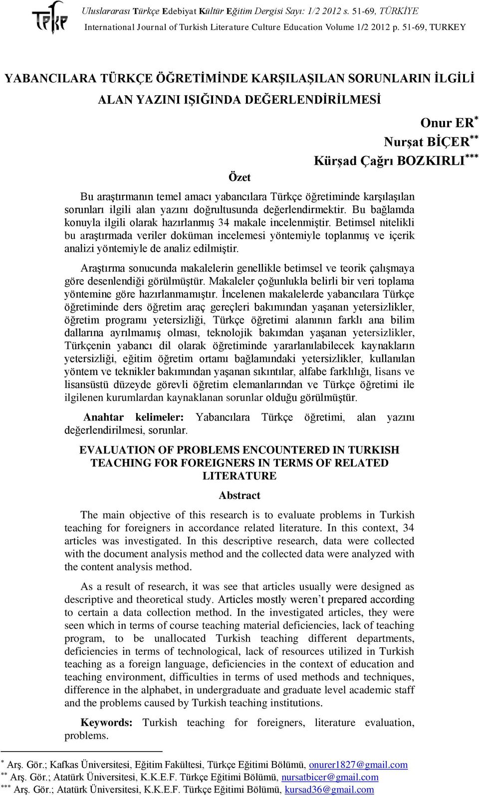 yabancılara Türkçe öğretiminde karşılaşılan sorunları ilgili alan yazını doğrultusunda değerlendirmektir. Bu bağlamda konuyla ilgili olarak hazırlanmış 34 makale incelenmiştir.