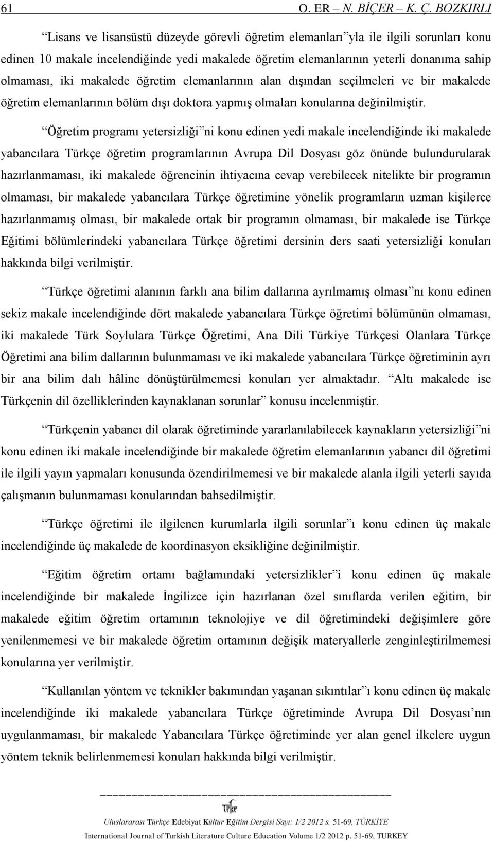 makalede öğretim elemanlarının alan dışından seçilmeleri ve bir makalede öğretim elemanlarının bölüm dışı doktora yapmış olmaları konularına değinilmiştir.