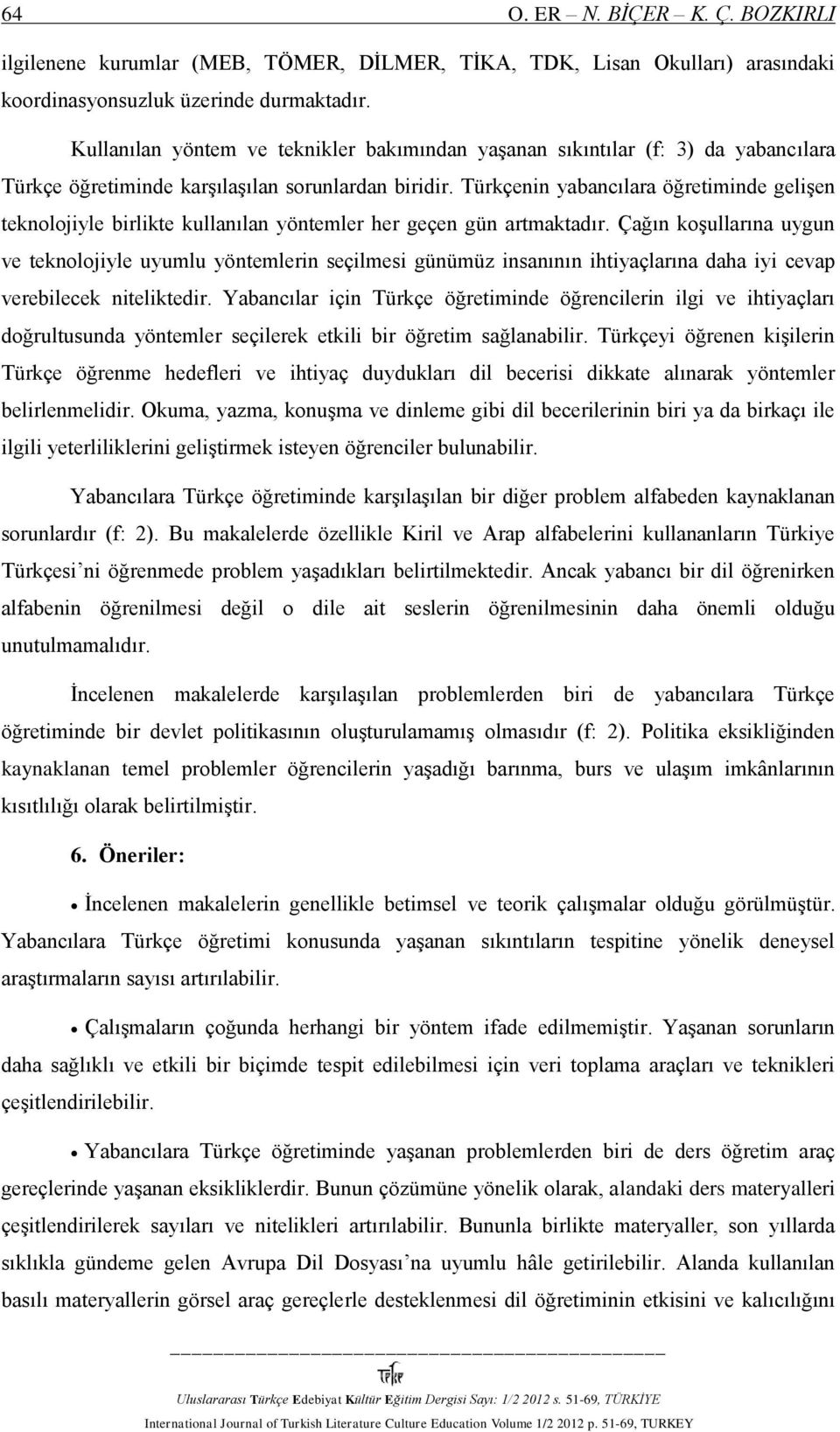 Türkçenin yabancılara öğretiminde gelişen teknolojiyle birlikte kullanılan yöntemler her geçen gün artmaktadır.