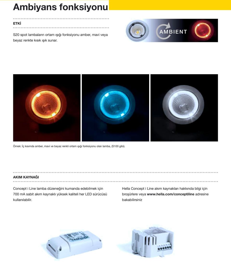 AKIM KAYNAĞI Concept i Line lamba düzeneğini kumanda edebilmek için 700 ma sabit akım kaynaklı yüksek kaliteli her LED