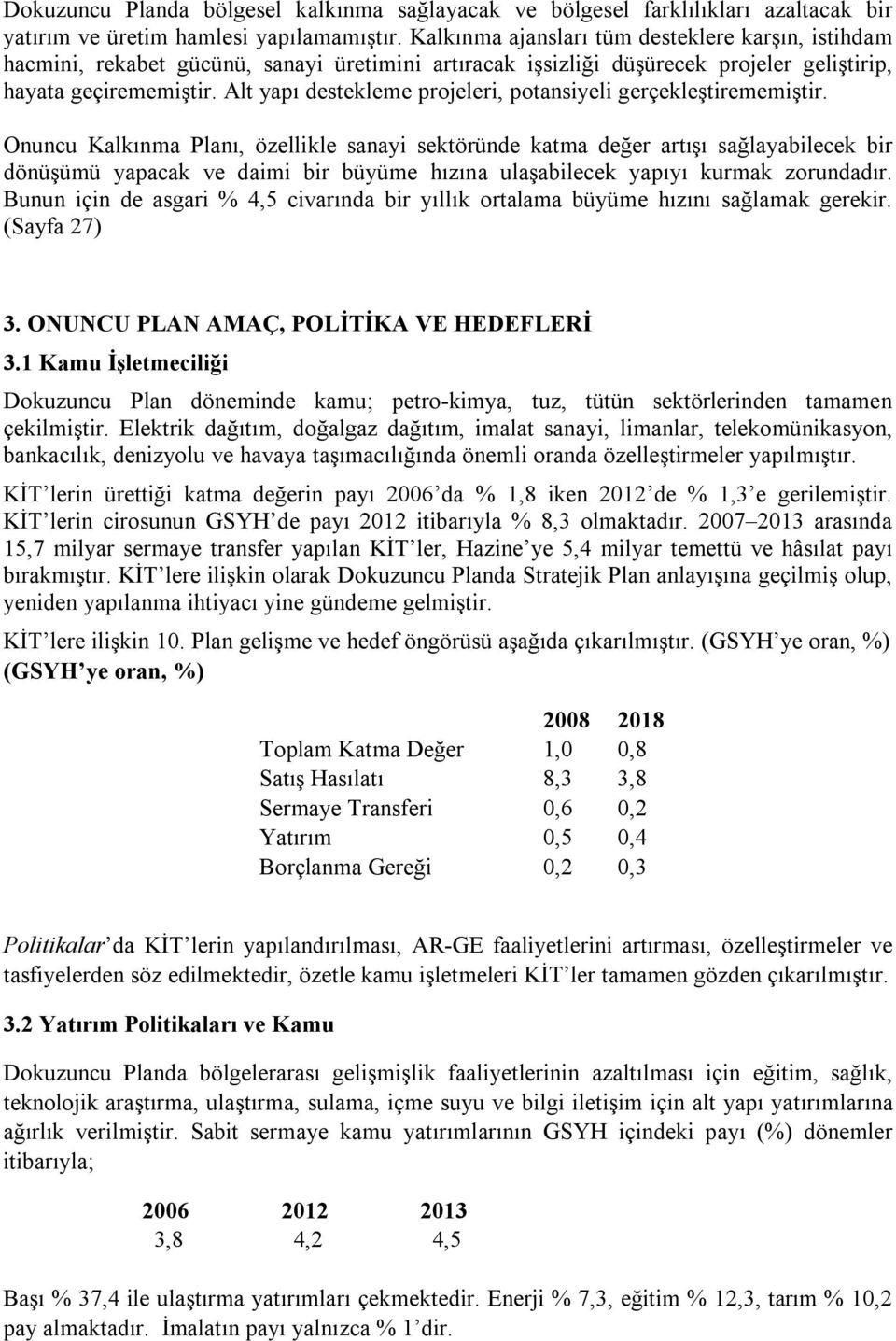 Alt yapı destekleme projeleri, potansiyeli gerçekleştirememiştir.