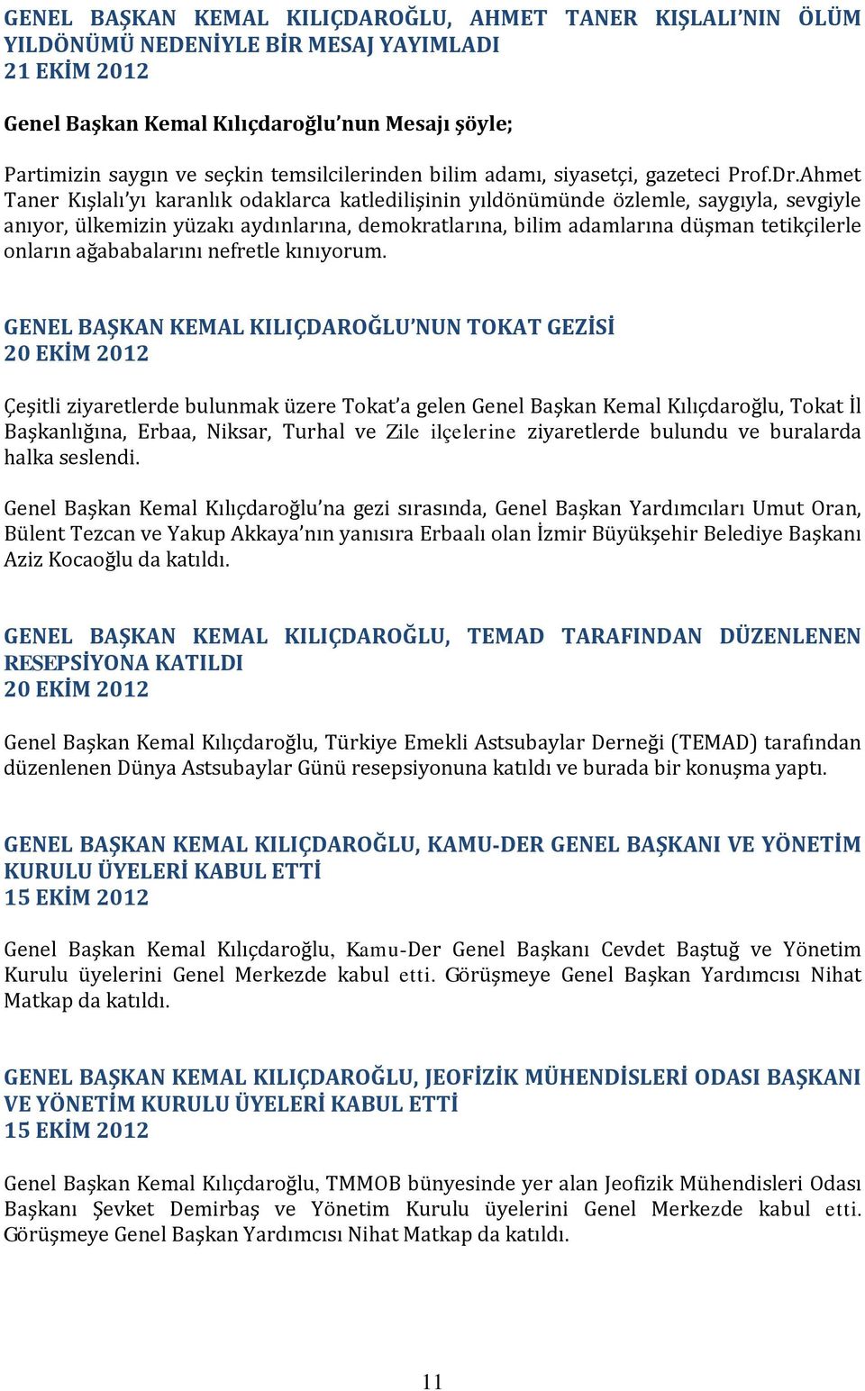 Ahmet Taner Kışlalı yı karanlık odaklarca katledilişinin yıldönümünde özlemle, saygıyla, sevgiyle anıyor, ülkemizin yüzakı aydınlarına, demokratlarına, bilim adamlarına düşman tetikçilerle onların