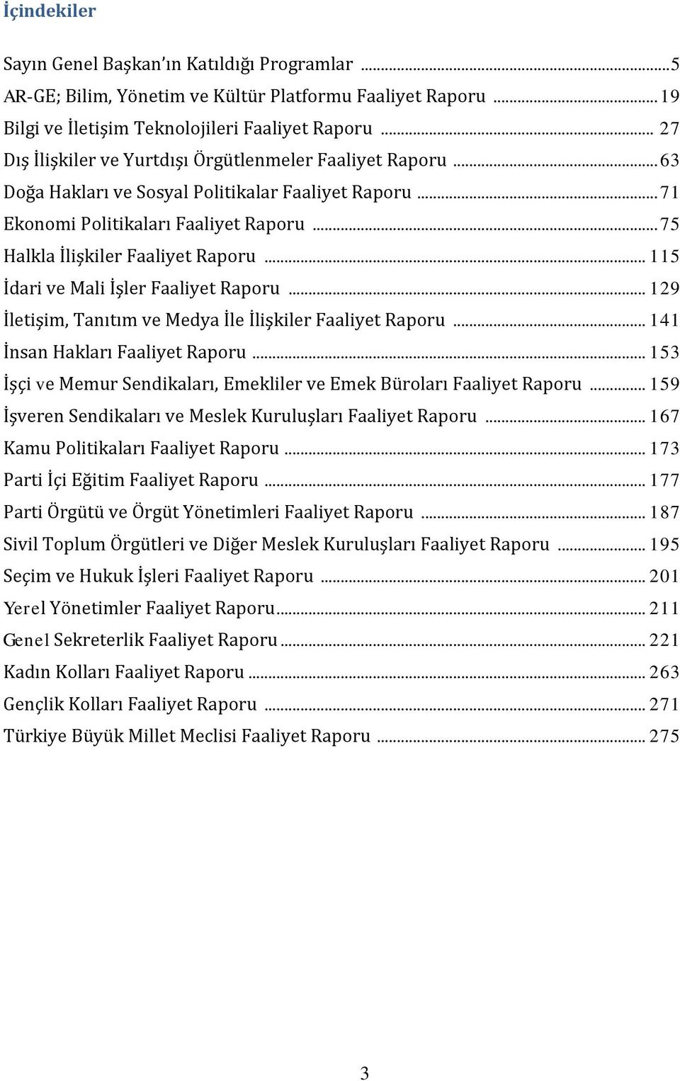 .. 115 İdari ve Mali İşler Faaliyet Raporu... 129 İletişim, Tanıtım ve Medya İle İlişkiler Faaliyet Raporu... 141 İnsan Hakları Faaliyet Raporu.