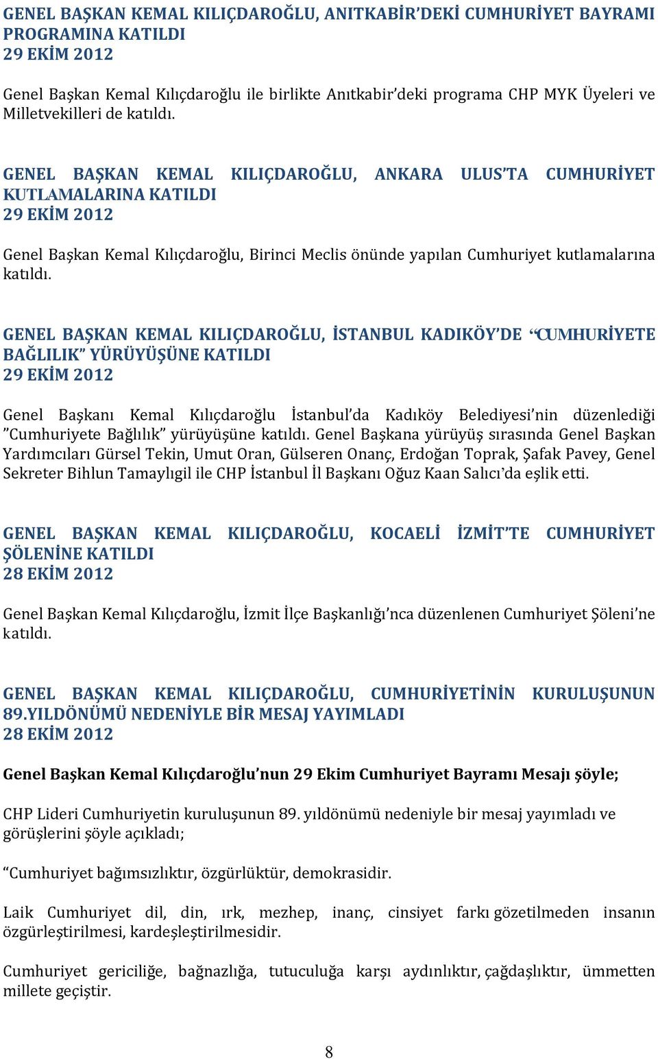 GENEL BAŞKAN KEMAL KILIÇDAROĞLU, ANKARA ULUS TA CUMHURİYET KUTLAMALARINA KATILDI 29 EKİM 2012 Genel Başkan Kemal Kılıçdaroğlu, Birinci Meclis önünde yapılan Cumhuriyet kutlamalarına katıldı.