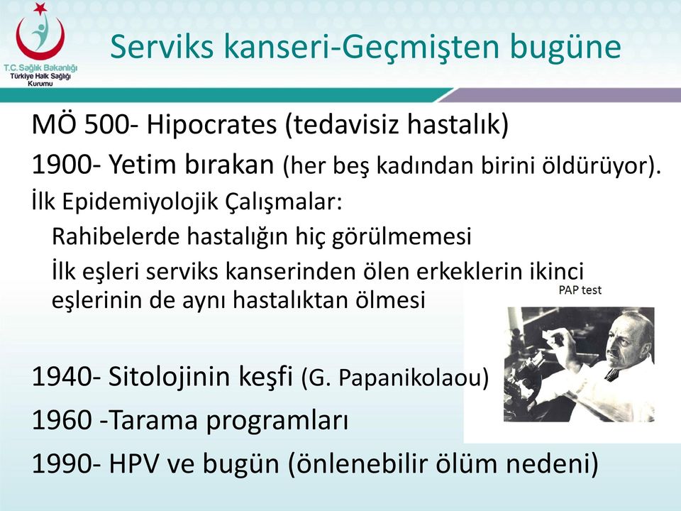 İlk Epidemiyolojik Çalışmalar: Rahibelerde hastalığın hiç görülmemesi İlk eşleri serviks kanserinden