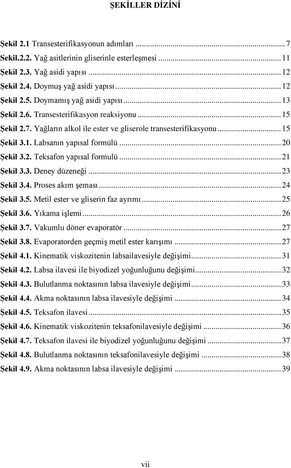 .. 20 Şekil 3.2. Teksafon yapısal formulü... 21 Şekil 3.3. Deney düzeneği... 23 Şekil 3.4. Proses akım şeması... 24 Şekil 3.5. Metil ester ve gliserin faz ayrımı... 25 Şekil 3.6. Yıkama işlemi.