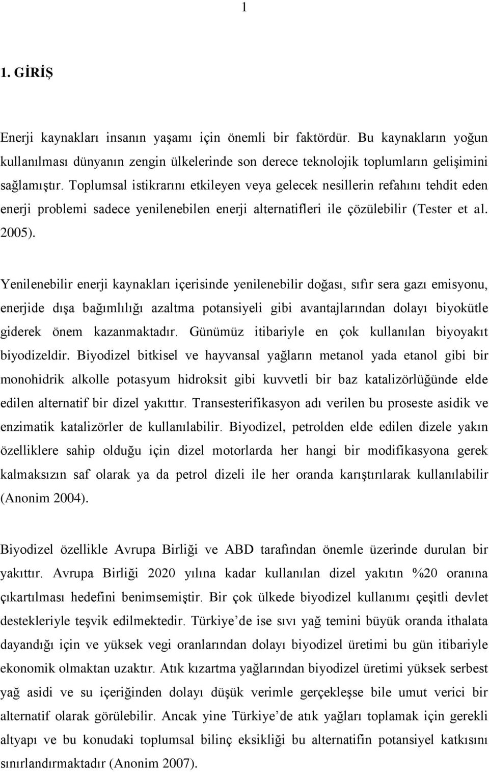 Yenilenebilir enerji kaynakları içerisinde yenilenebilir doğası, sıfır sera gazı emisyonu, enerjide dışa bağımlılığı azaltma potansiyeli gibi avantajlarından dolayı biyokütle giderek önem