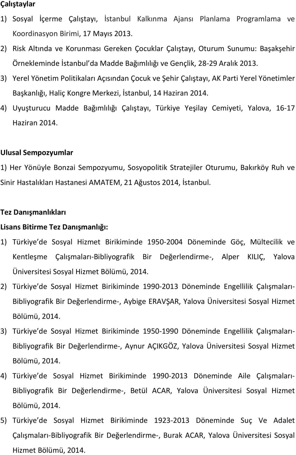 3) Yerel Yönetim Politikaları Açısından Çocuk ve Şehir Çalıştayı, AK Parti Yerel Yönetimler Başkanlığı, Haliç Kongre Merkezi, İstanbul, 14 Haziran 2014.