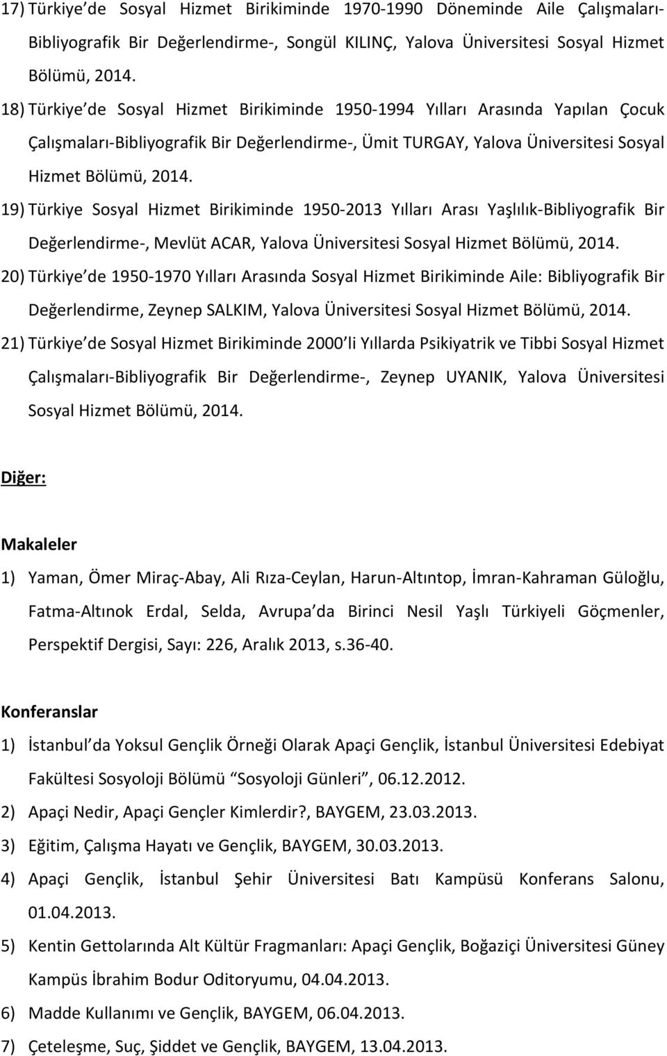 Yılları Arası Yaşlılık-Bibliyografik Bir Değerlendirme-, Mevlüt ACAR, Yalova Üniversitesi Sosyal Hizmet 20) Türkiye de 1950-1970 Yılları Arasında Sosyal Hizmet Birikiminde Aile: Bibliyografik Bir