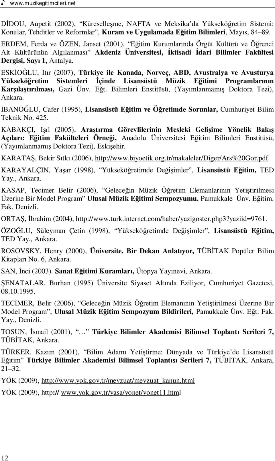 ESK LU, It r (2007), Türkiye ile Kanada, Norveç, ABD, Avustralya ve Avusturya Yüksekö retim Sistemleri çinde Lisansüstü Müzik E itimi Programlar n Kar la lmas, Gazi Ünv. E t.