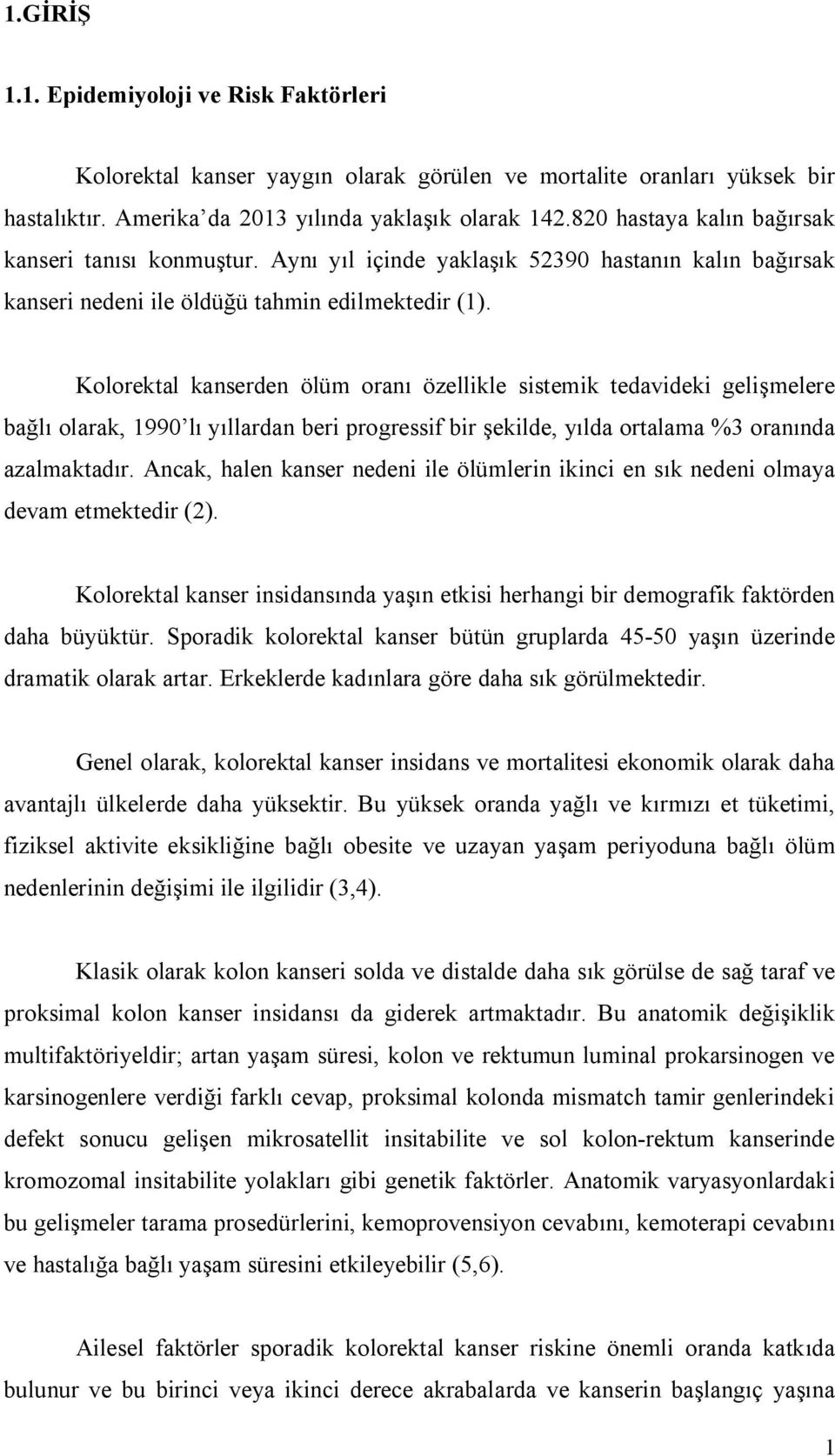 Kolorektal kanserden ölüm oranı özellikle sistemik tedavideki gelişmelere bağlı olarak, 1990 lı yıllardan beri progressif bir şekilde, yılda ortalama %3 oranında azalmaktadır.