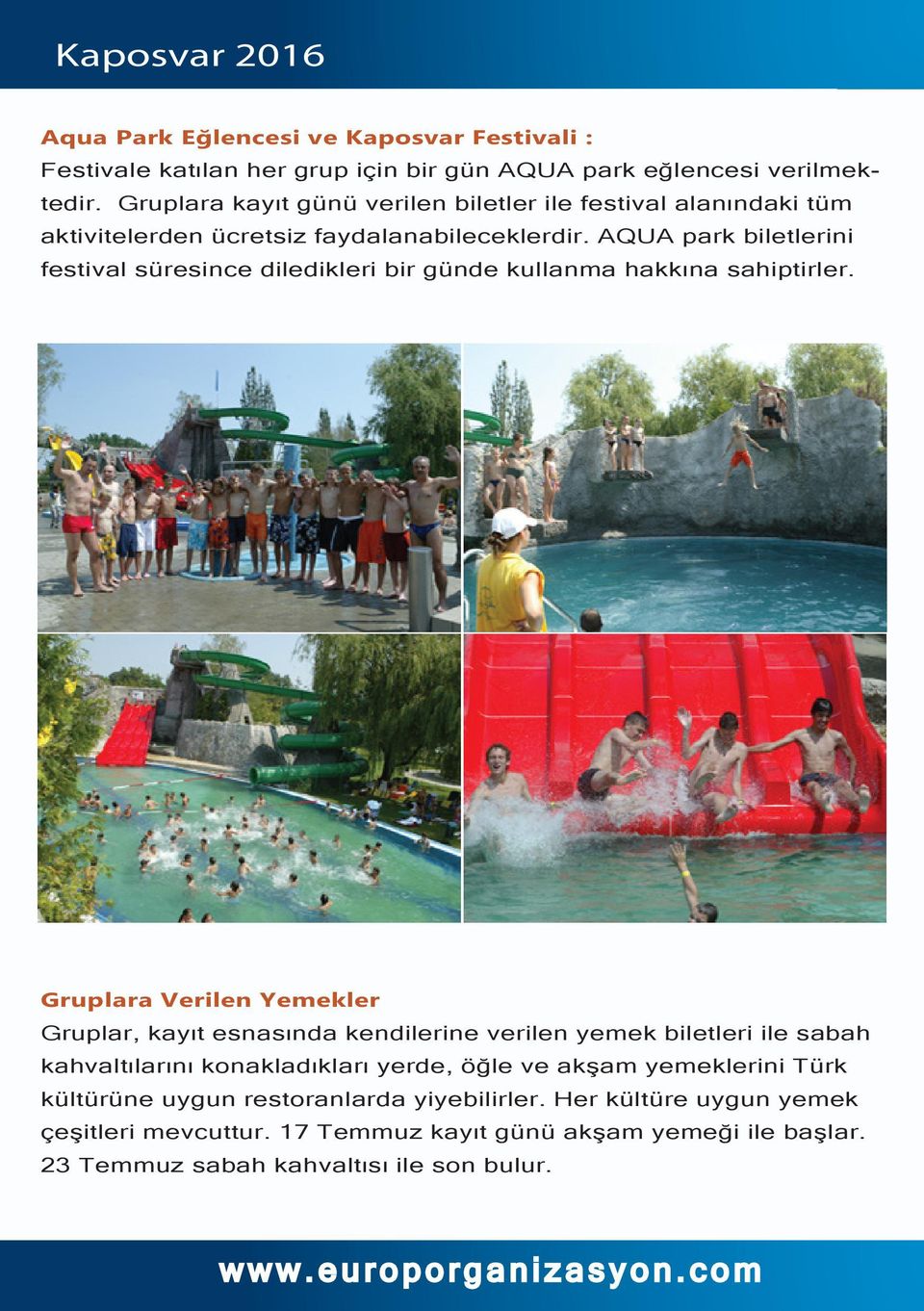 AQUA park biletlerini festival süresince diledikleri bir günde kullanma hakkına sahiptirler.