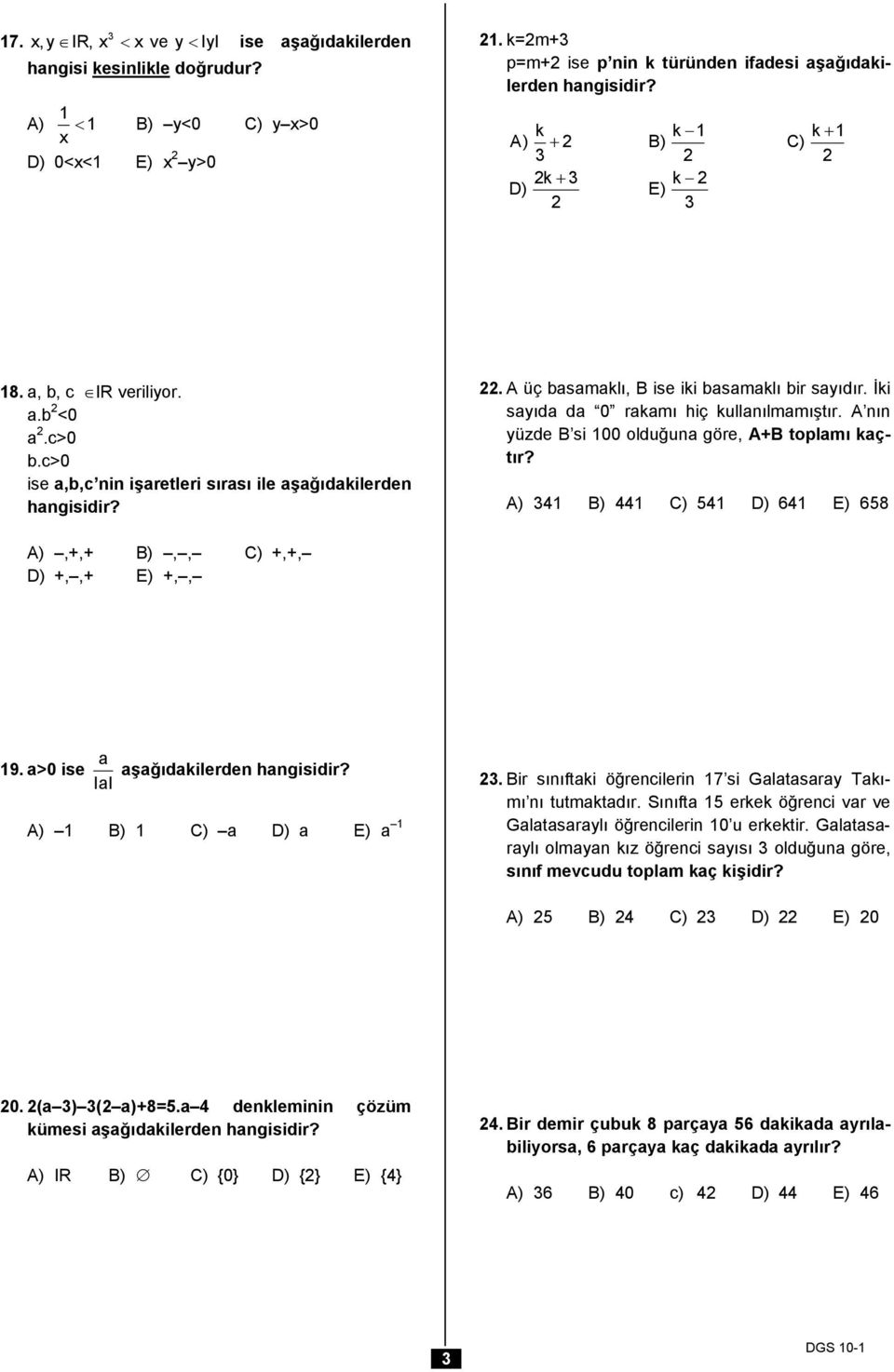 İki sayıda da 0 rakamı hiç kullanılmamıştır. A nın yüzde si 00 olduğuna göre, A+ toplamı kaçtır? A) 34 ) 44 C) 54 ) 64 E) 658 A),+,+ ),, C) +,+, ) +,,+ E) +,, 9. a>0 ise a aşağıdakilerden hangisidir?