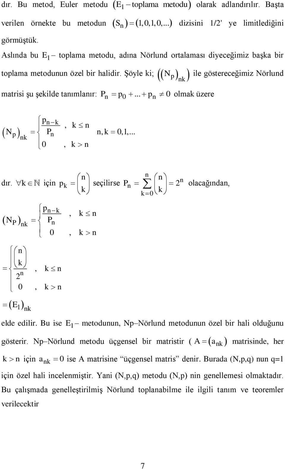 ġöyle ki; N ile göstereceğimiz Nörlud p k matrisi Ģu Ģekilde taımlaır: P p 0... p 0 olmak üzere pk, k Np P k,k 0,,... 0, k dır.