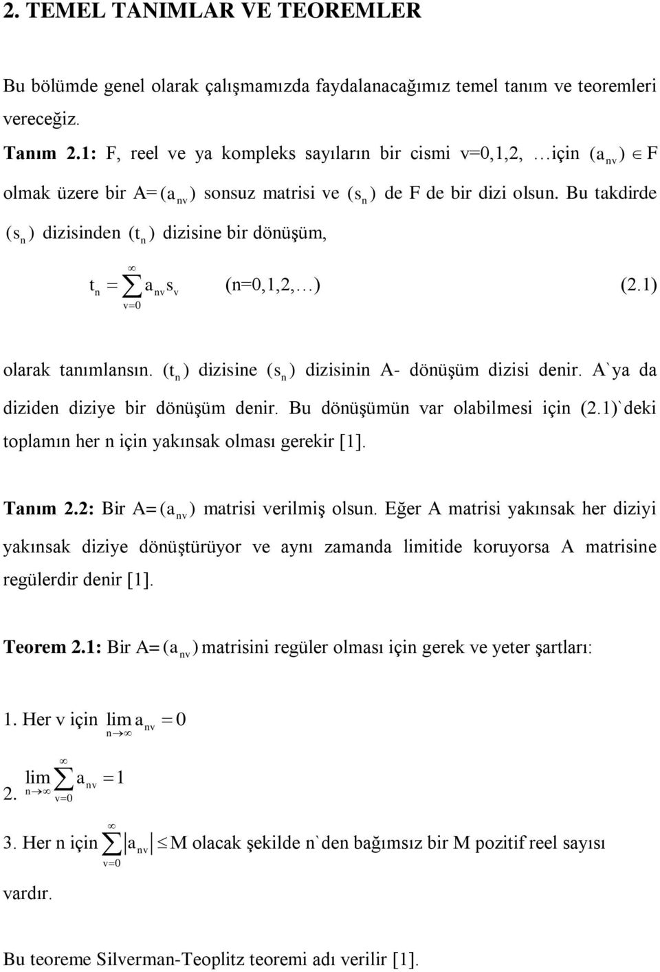 Bu takdirde ( s ) diziside ( t ) dizisie bir döüģüm, t a s (=0,,2, ) (2.) v v v0 F olarak taımlası. ( t ) dizisie ( s ) dizisii A- döüģüm dizisi deir. A`ya da dizide diziye bir döüģüm deir.