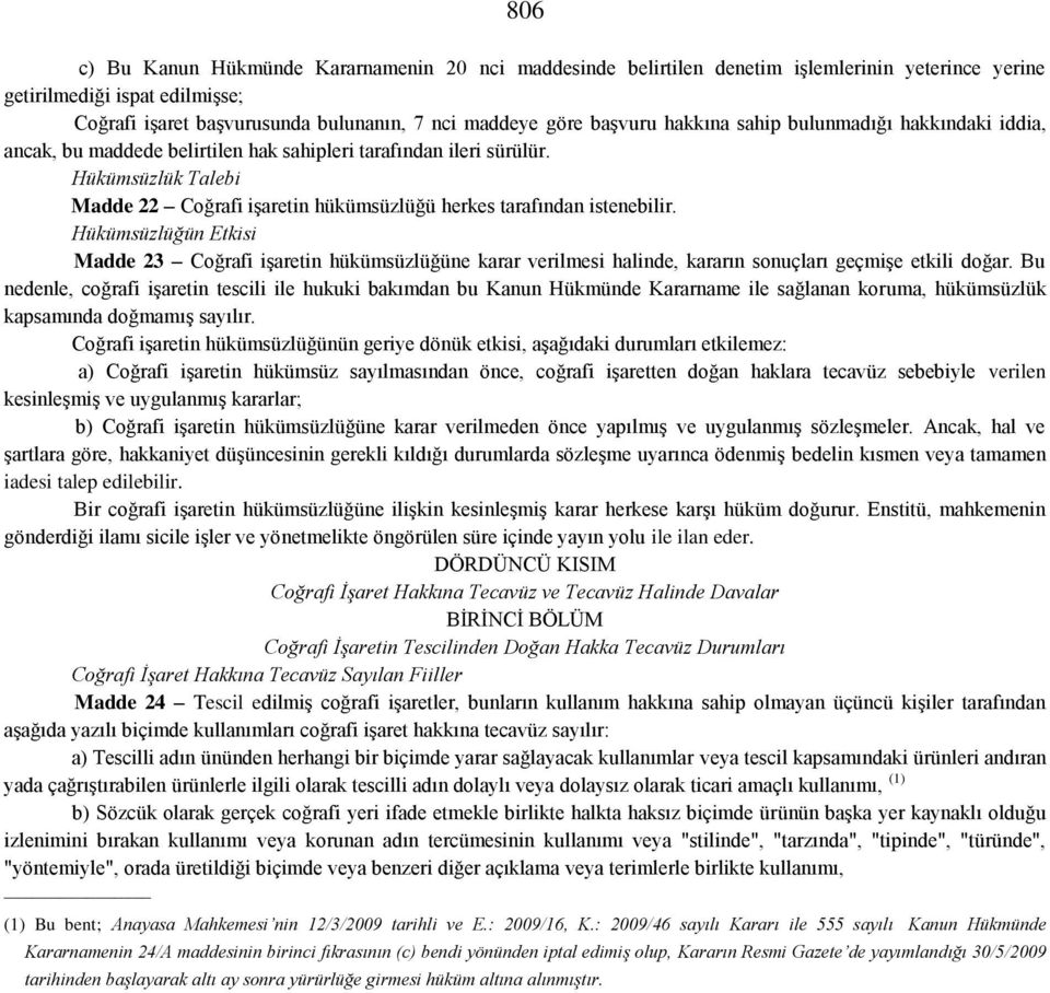 Hükümsüzlük Talebi Madde 22 Coğrafi işaretin hükümsüzlüğü herkes tarafından istenebilir.