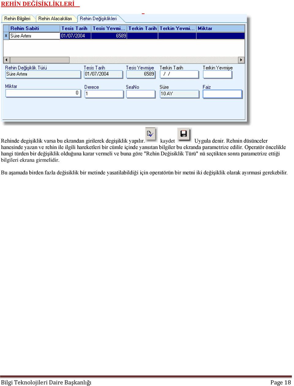 Operatör öncelikle hangi türden bir değişiklik olduğuna karar vermeli ve buna göre "Rehin Değisiklik Türü" nü seçtikten sonra parametrize ettiği