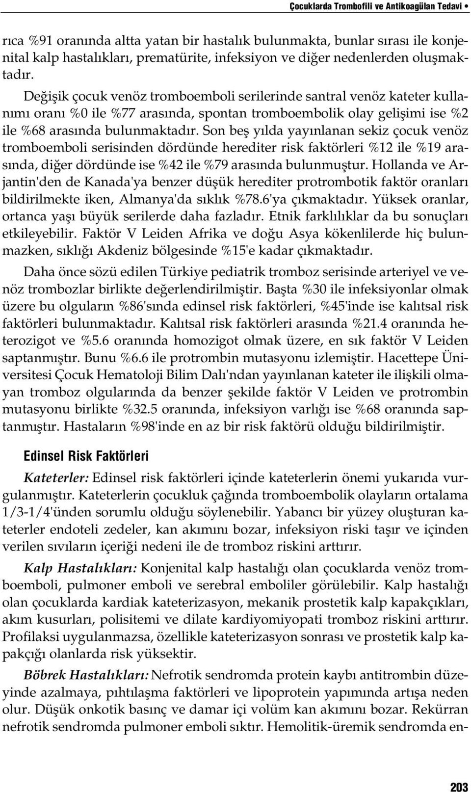 Son befl y lda yay nlanan sekiz çocuk venöz tromboemboli serisinden dördünde herediter risk faktörleri %12 ile %19 aras nda, di er dördünde ise %42 ile %79 aras nda bulunmufltur.