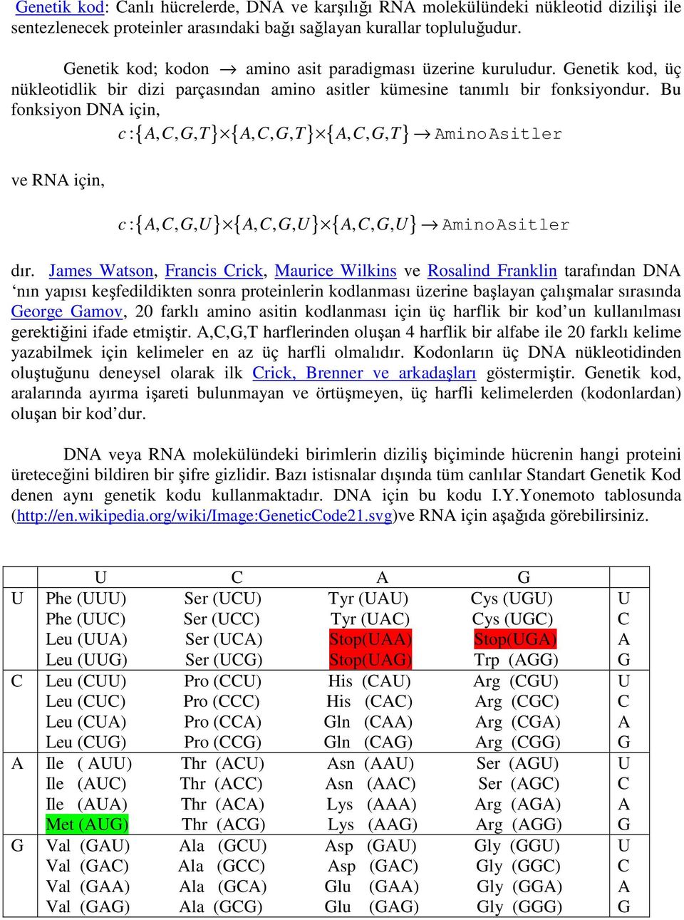 Bu fonksiyon DNA için, c : A,, G, T A,, G, T A,, G, T AminoAsitler ve RNA için, { } { } { } { } { } { } c : A,, G, U A,, G, U A,, G, U AminoAsitler dır.