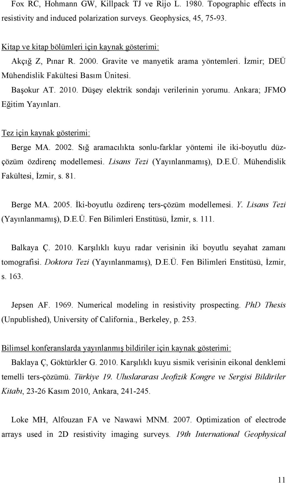 Düşey elektrik sondajı verilerinin yorumu. Ankara; JFMO Eğitim Yayınları. Tez için kaynak gösterimi: Berge MA. 2002.