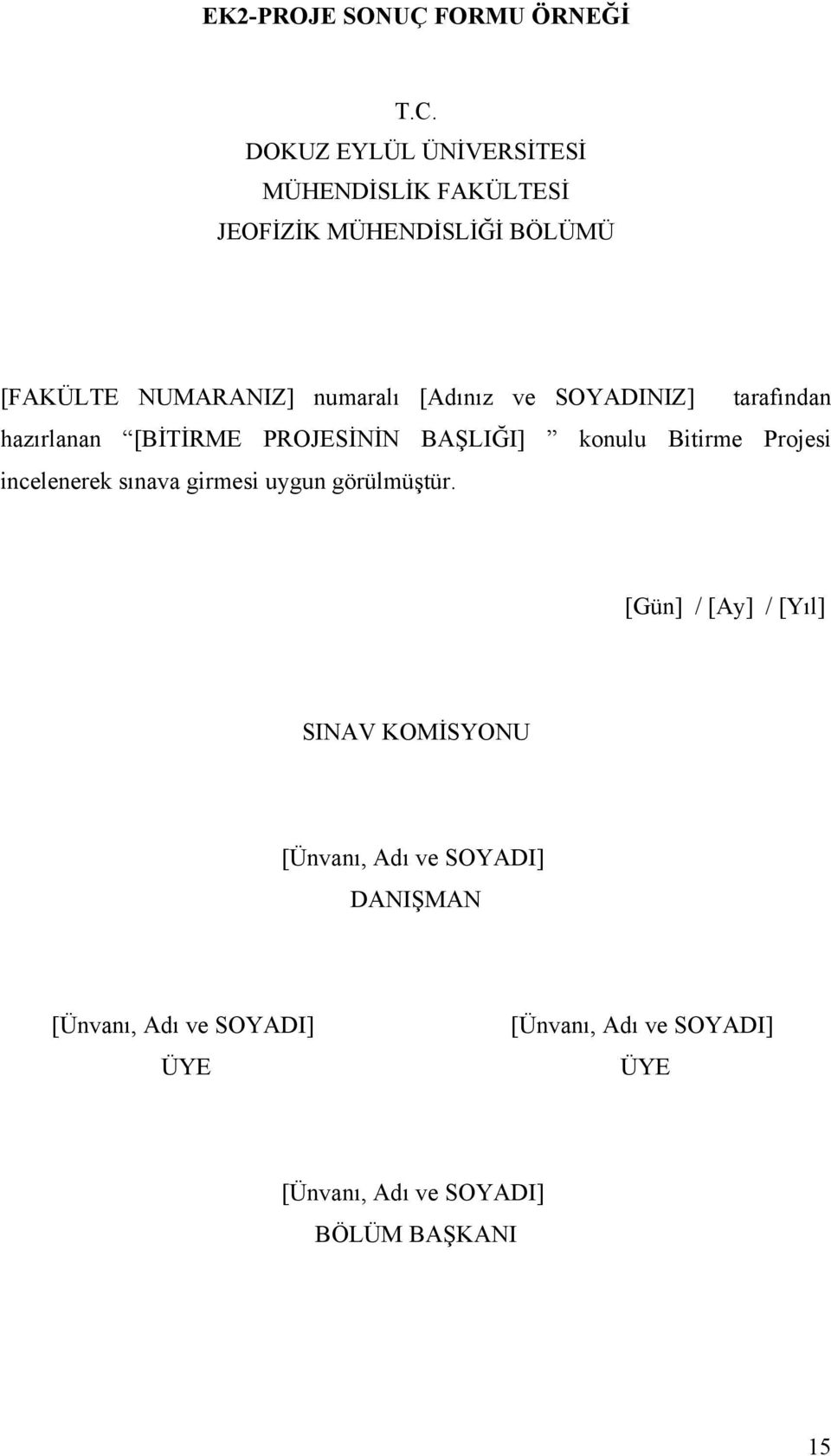 [Adınız ve SOYADINIZ] tarafından hazırlanan [BİTİRME PROJESİNİN BAŞLIĞI] konulu Bitirme Projesi incelenerek