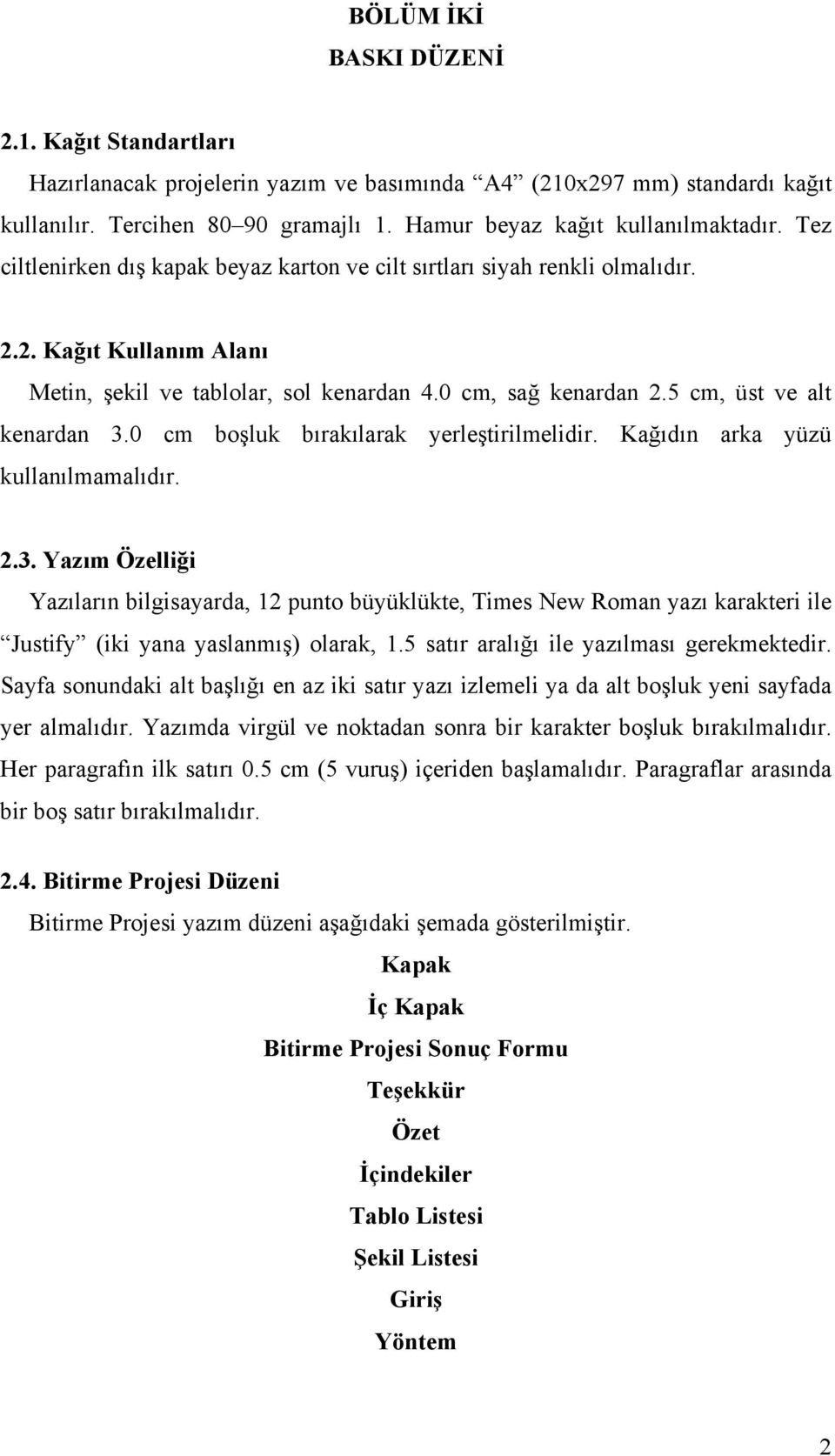 0 cm boşluk bırakılarak yerleştirilmelidir. Kağıdın arka yüzü kullanılmamalıdır. 2.3.