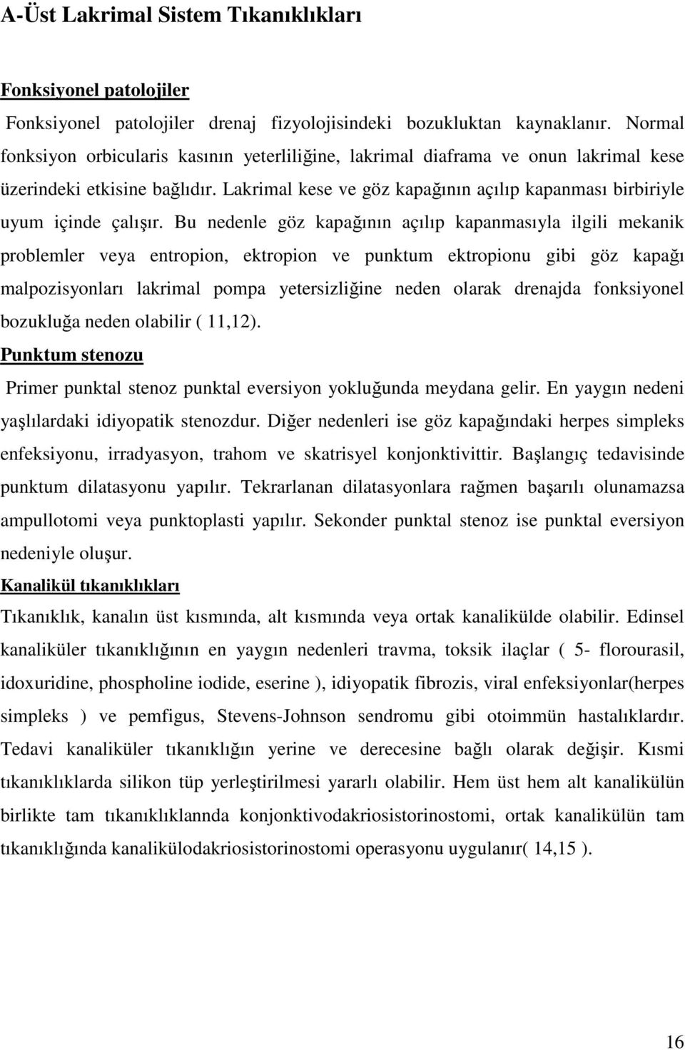 Lakrimal kese ve göz kapağının açılıp kapanması birbiriyle uyum içinde çalışır.