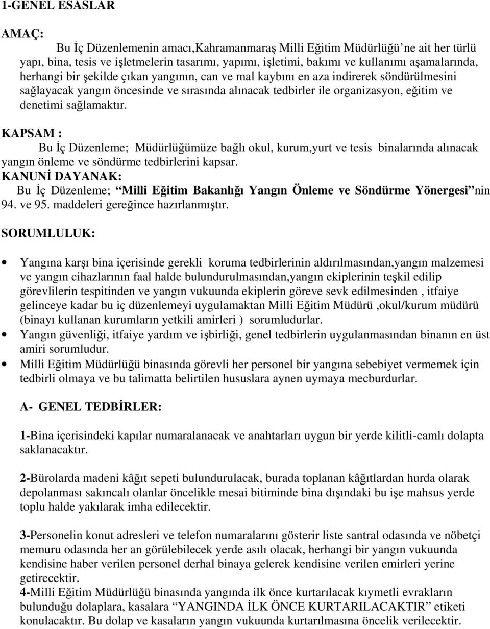 KAPSAM : Bu İç Düzenleme; Müdürlüğümüze bağlı okul, kurum,yurt ve tesis binalarında alınacak yangın önleme ve söndürme tedbirlerini kapsar.