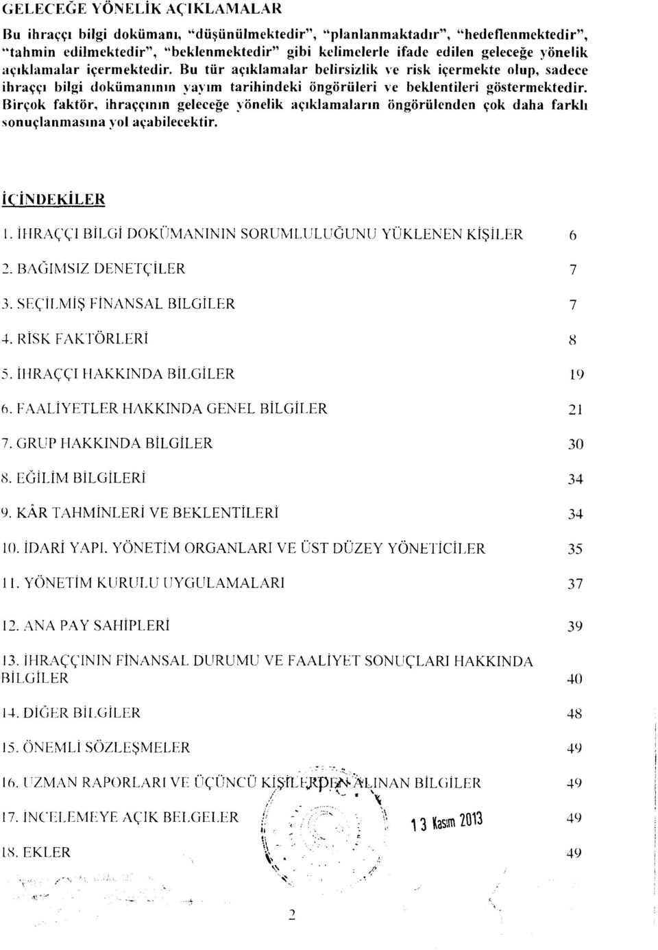 Bircok faktor, ihracomn gelecege yonelik aciklamalarm ongorfilenden cok daha farkh sonuclanmastna vol acabilecektir. i CINDEKiLER 1. IFIRAccl BILGI DOKOMANININ SORUMLULUOUNU YUKLENEN KISILER 6 2.