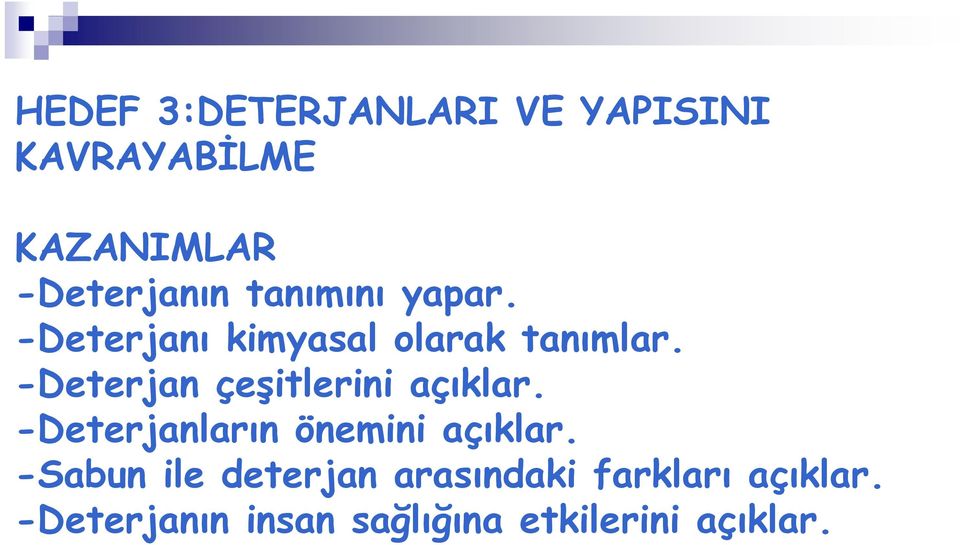 -Deterjan çeşitlerini açıklar. -Deterjanların önemini açıklar.