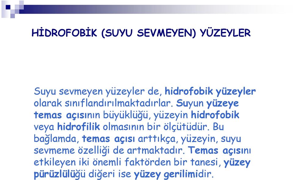 Suyun yüzeye temas açısının büyüklüğü, yüzeyin hidrofobik veya hidrofilik olmasının bir ölçütüdür.