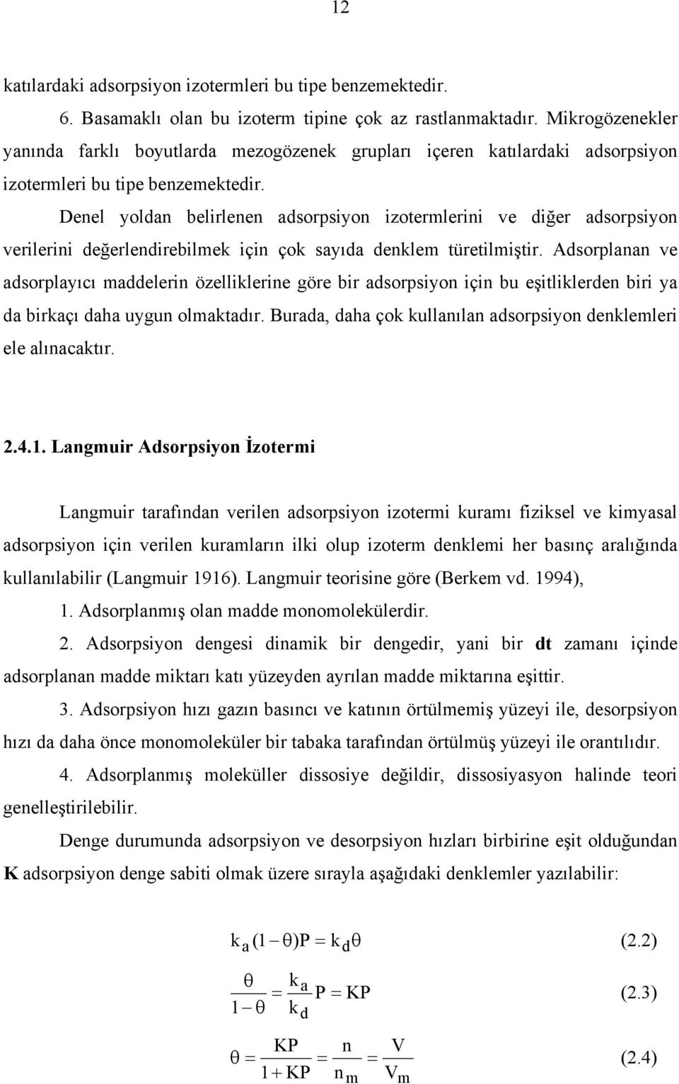 Denel yoldan belirlenen adsorpsiyon izotermlerini ve diğer adsorpsiyon verilerini değerlendirebilmek için çok sayıda denklem türetilmiştir.