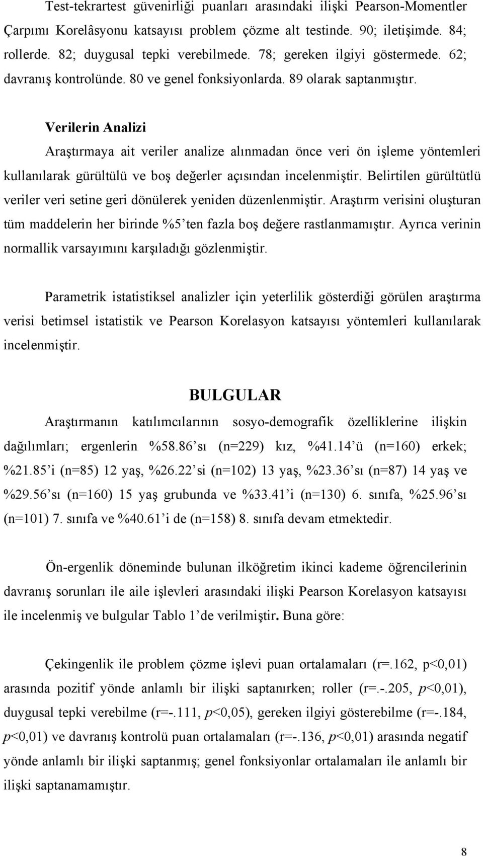 Veilein Analizi Aaştımaya ait veile analize alınmadan önce vei ön işleme yöntemlei kullanılaak güültülü ve boş değele açısından incelenmişti.