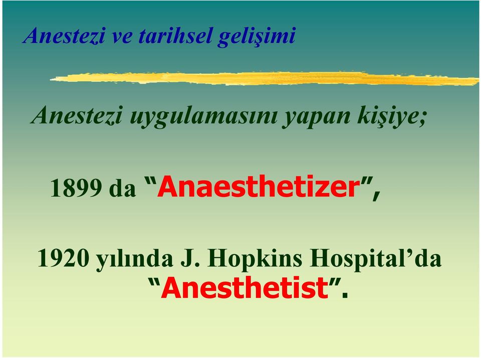 kişiye; 1899 da Anaesthetizer,