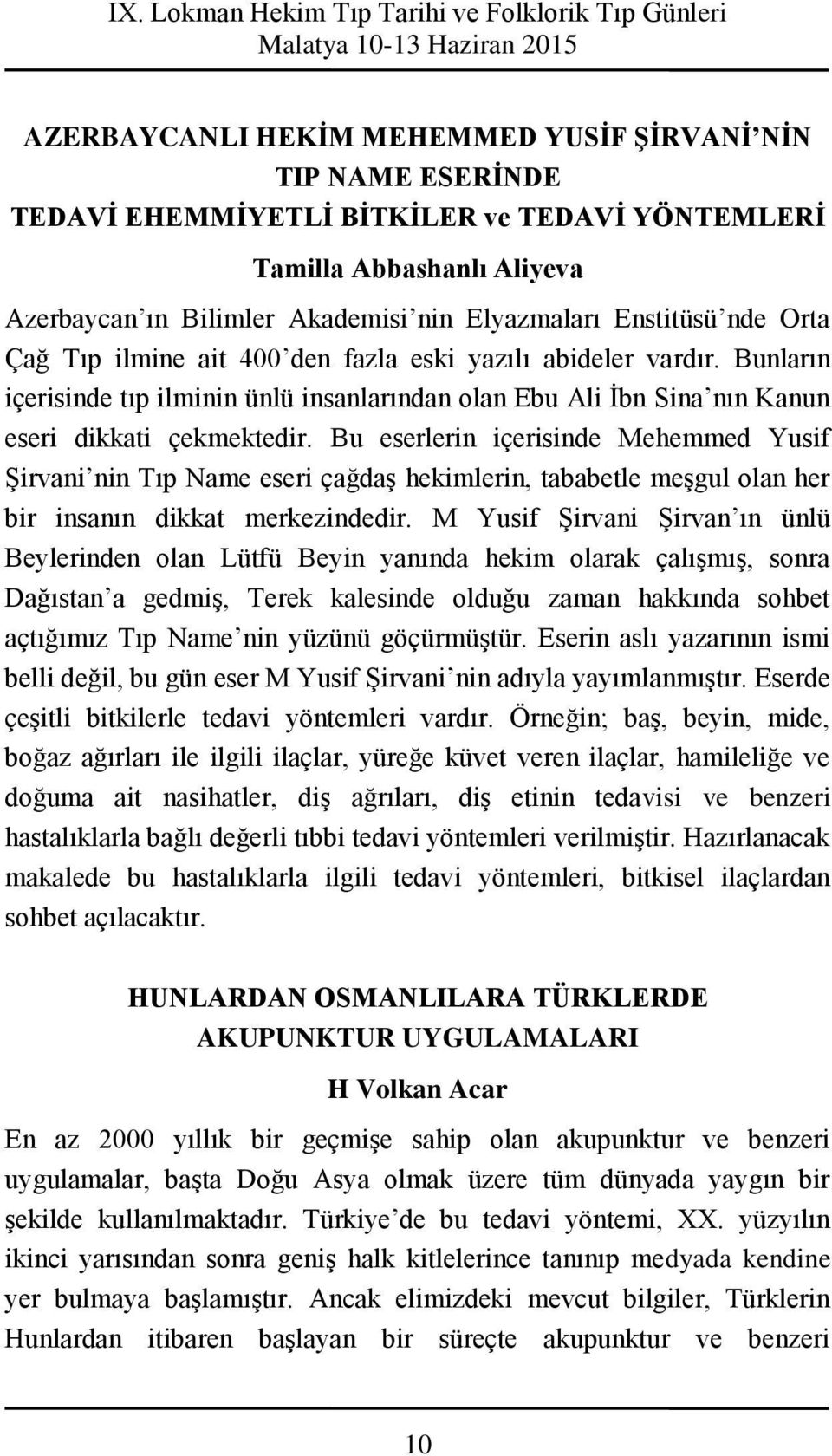 Bu eserlerin içerisinde Mehemmed Yusif Şirvani nin Tıp Name eseri çağdaş hekimlerin, tababetle meşgul olan her bir insanın dikkat merkezindedir.