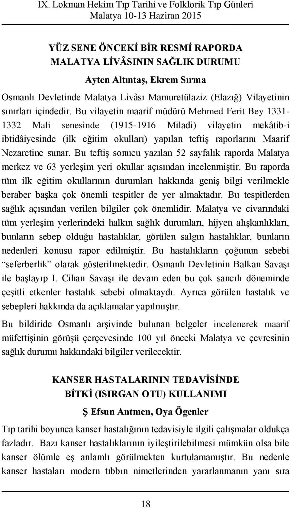 Bu teftiş sonucu yazılan 52 sayfalık raporda Malatya merkez ve 63 yerleşim yeri okullar açısından incelenmiştir.