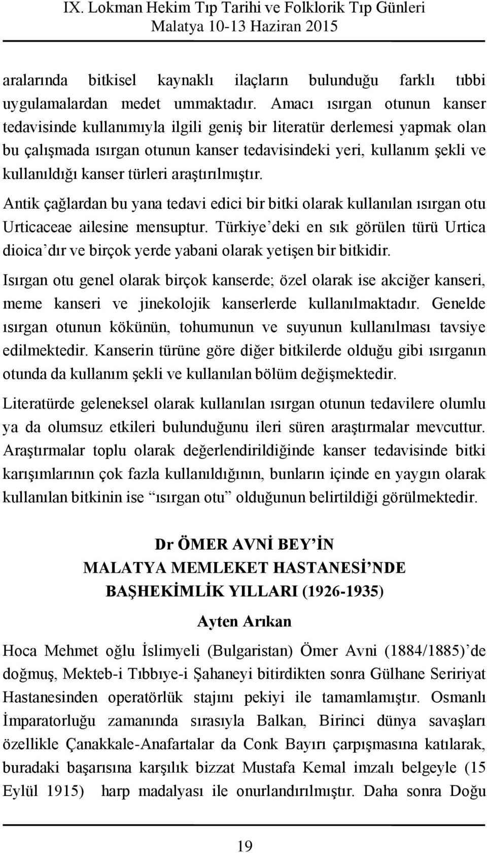 türleri araştırılmıştır. Antik çağlardan bu yana tedavi edici bir bitki olarak kullanılan ısırgan otu Urticaceae ailesine mensuptur.