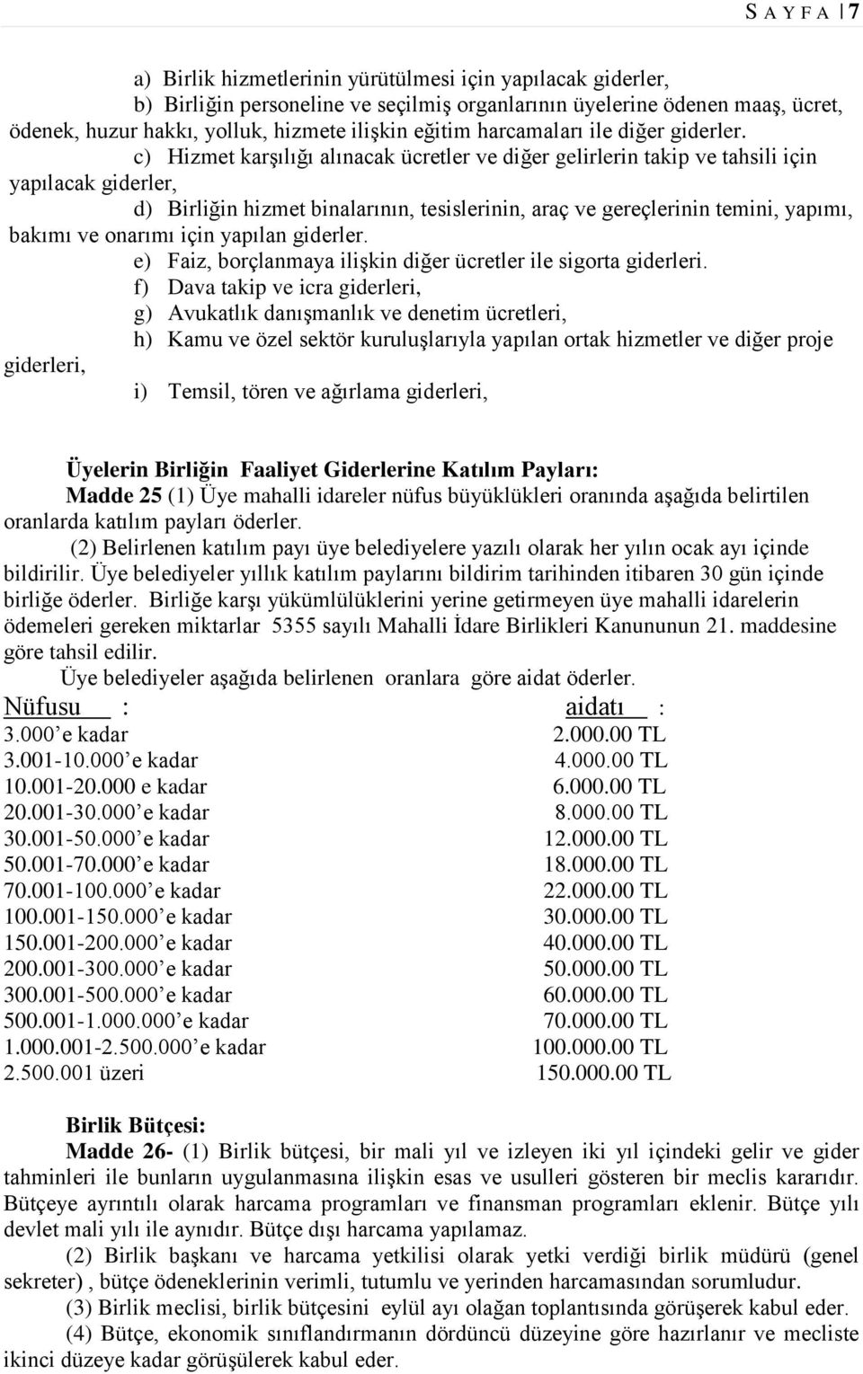 c) Hizmet karşılığı alınacak ücretler ve diğer gelirlerin takip ve tahsili için yapılacak giderler, d) Birliğin hizmet binalarının, tesislerinin, araç ve gereçlerinin temini, yapımı, bakımı ve