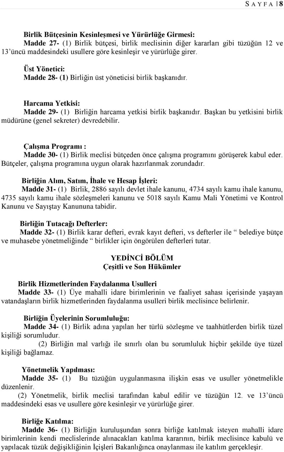 Başkan bu yetkisini birlik müdürüne (genel sekreter) devredebilir. Çalışma Programı : Madde 30- (1) Birlik meclisi bütçeden önce çalışma programını görüşerek kabul eder.