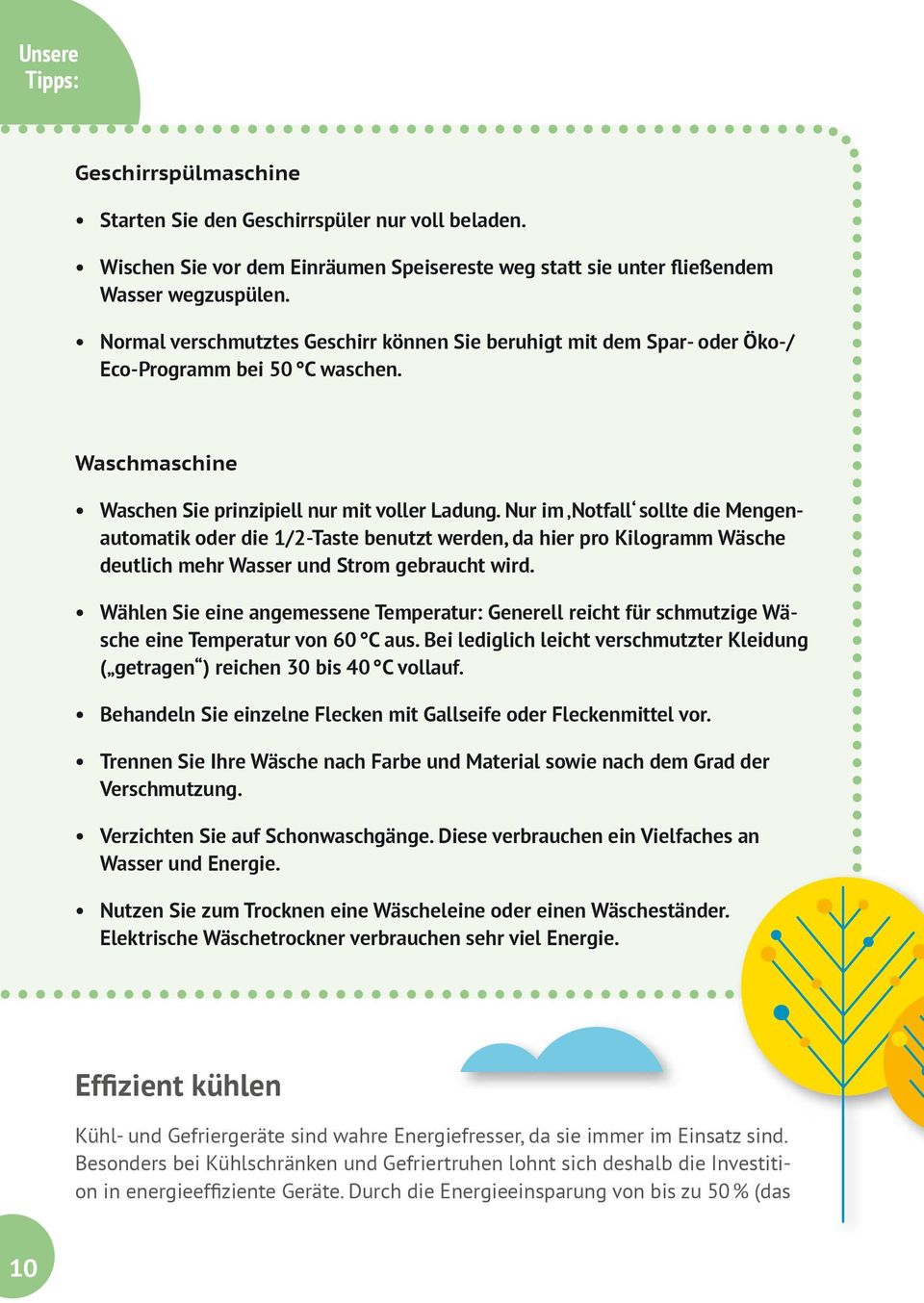 Nur im Notfall sollte die Mengenautomatik oder die 1/2-Taste benutzt werden, da hier pro Kilogramm Wäsche deutlich mehr Wasser und Strom gebraucht wird.