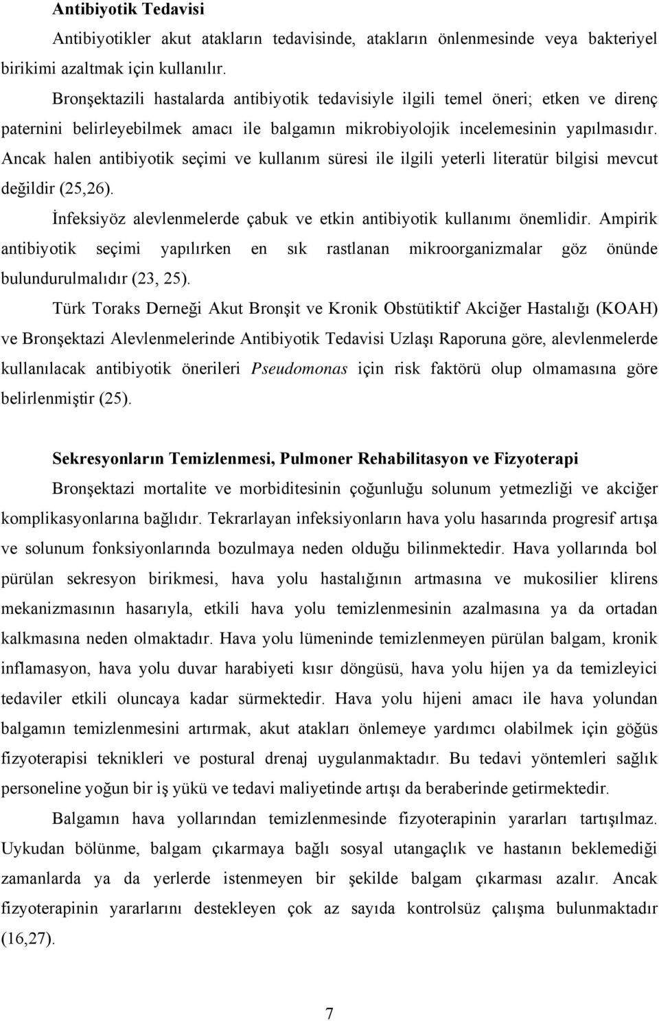 Ancak halen antibiyotik seçimi ve kullanım süresi ile ilgili yeterli literatür bilgisi mevcut değildir (25,26). İnfeksiyöz alevlenmelerde çabuk ve etkin antibiyotik kullanımı önemlidir.