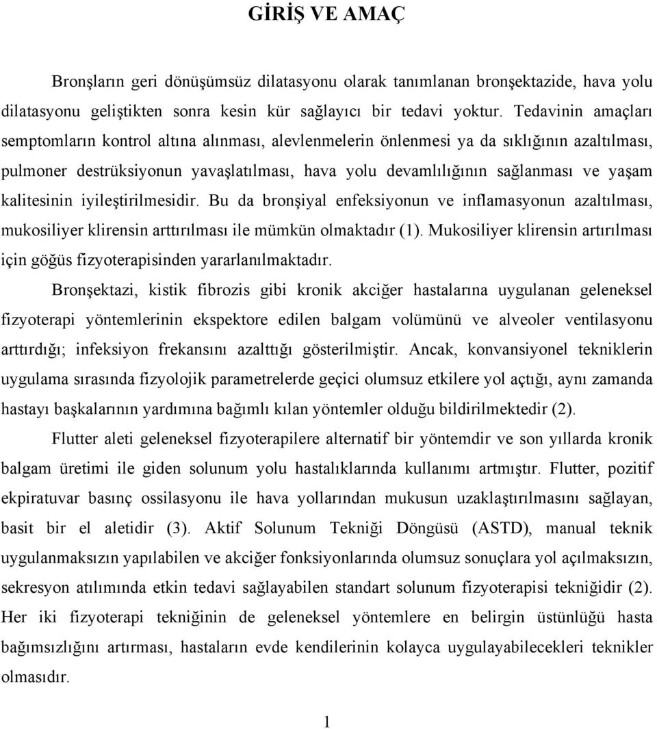 kalitesinin iyileştirilmesidir. Bu da bronşiyal enfeksiyonun ve inflamasyonun azaltılması, mukosiliyer klirensin arttırılması ile mümkün olmaktadır (1).