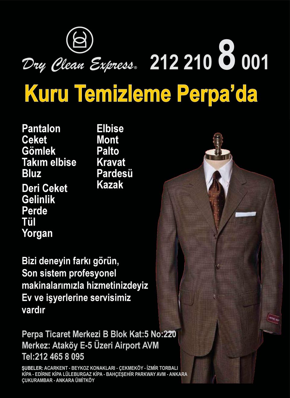 işyerlerine servisimiz vardır Perpa Ticaret Merkezi B Blok Kat:5 No:220 Merkez: Ataköy E-5 Üzeri Airport AVM Tel:212 465 8 095 ŞUBELER: