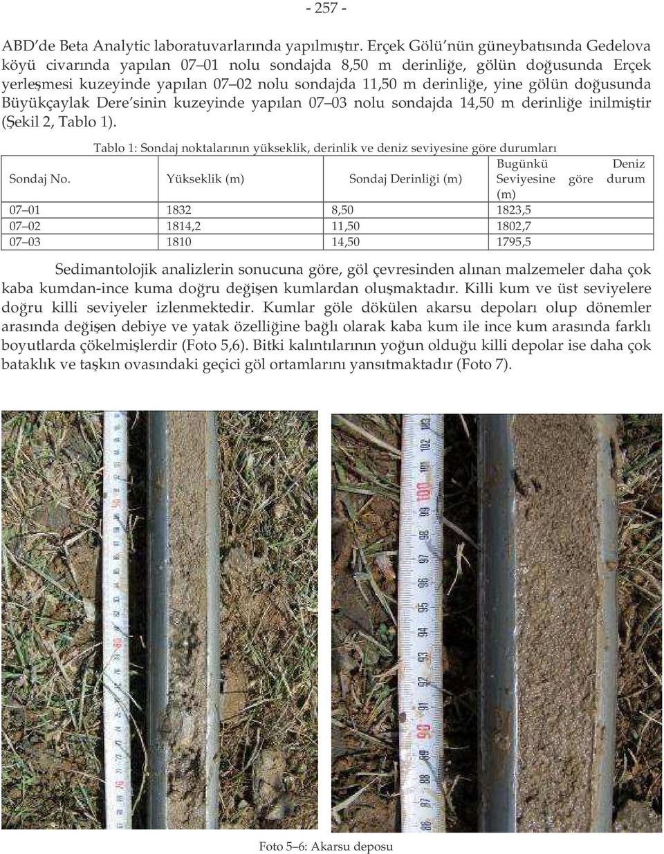 dousunda Büyükçaylak Dere sinin kuzeyinde yapılan 07 03 nolu sondajda 14,50 m derinlie inilmitir (ekil 2, Tablo 1).