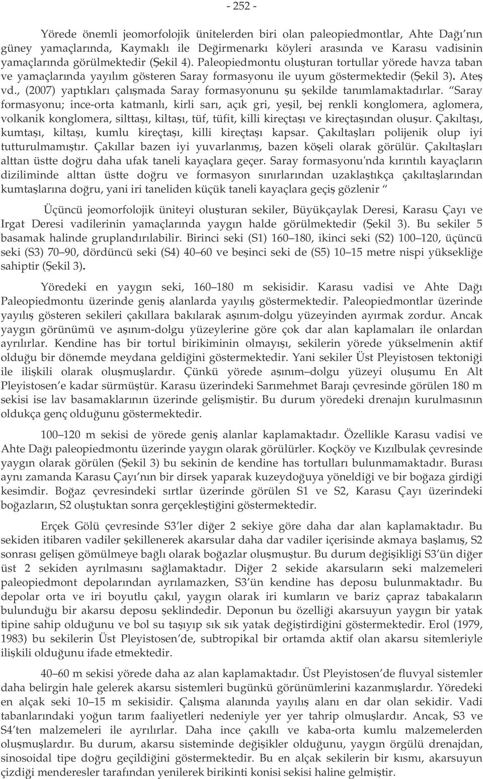 , (2007) yaptıkları çalımada Saray formasyonunu u ekilde tanımlamaktadırlar.